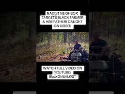 🔴LIVE FOOTAGE🔴RACIST WHITE NEIGHBOR TARGETS BLACK FARMER & HER FATHER THEN LIES AFTER BEING CAUGHT
