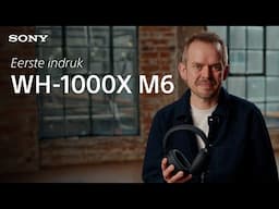 Eerste indruk: Sony WH-1000XM6 draadloze hoofdtelefoon met ruisonderdrukking