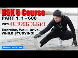 HSK 5 - Advanced Chinese Vocabulary - Part 1 - (1 to 600) - With ENGLISH PROMPTS and TIMESTAMPS!