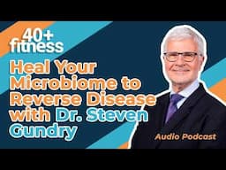 Heal your microbiome to reverse disease with Dr. Steven Gundry