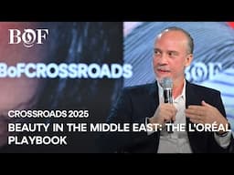 Beauty in the Middle East: The L'Oréal Playbook | BoF CROSSROADS 2025