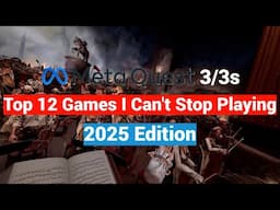 Top 12 Meta Quest 2 / 3 / 3s Games I Can't Stop Playing - 2025 Edition