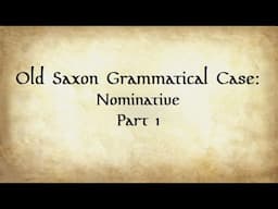 Old Saxon Grammar: Nominative Case Part 1
