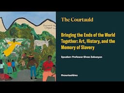 Bringing the Ends of the World Together: Art, History, and the Memory of Slavery
