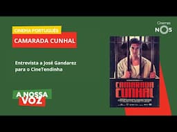 A Nossa Voz | Camarada Cunhal - Entrevista a José Gandarez para o CineTendinha