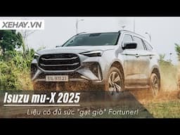 Đánh giá Isuzu mu-X 2025: Liệu có đủ sức "gạt giò" Fortuner |XEHAY.VN|