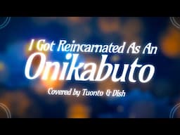 I Got Reincarnated As An Onikabuto ft. Dish