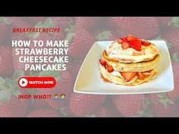 How To Make Strawberry Cheesecake Pancakes | Pancake Recipe