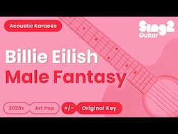 Billie Eilish - Male Fantasy (Acoustic Karaoke)