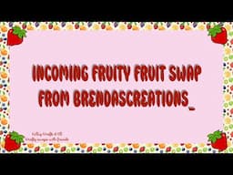 Incoming Fruity Fruit Swap From Brenda