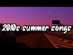 2010s summer vibes ~nostalgia playlist