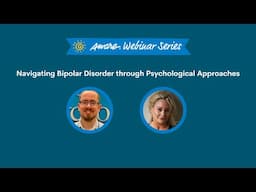 Navigating Bipolar Disorder through Psychological Approaches | Aware Webinar