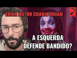 A ESQUERDA DEFENDE BANDIDO? ERIKA HILTON CHAMA ORUAM PARA CONVERSA