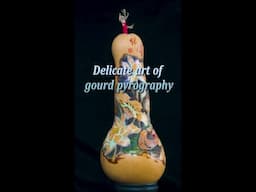 Delicate art of gourd pyrography