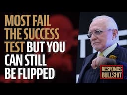 MOST FAIL THE SUCCESS TEST BUT YOU CAN STILL BE FLIPPED | DAN RESPONDS TO BULLSHIT
