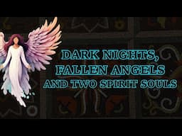 Dark Nights, Fallen Angels and Two Spirit Souls