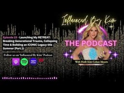 Ep. 19 – Launching My RETREAT: Breaking Generational Trauma, Collapsing Time & Building an ICONIC...