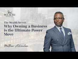 The Wealth Secret: Why Owning a Business is the Ultimate Power Move