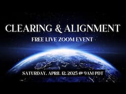 CLEARING & ALIGNMENT FREE LIVE ZOOM EVENT 🌟 The Time Is Now 🌟