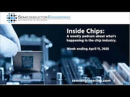 Semiconductor Engineering's Inside Chips Podcast: April 11, 2025
