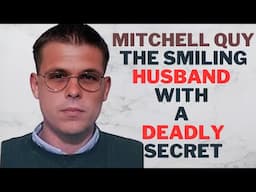 Mitchell Quy: The Smiling Husband with a Deadly Secret #MitchellQuy