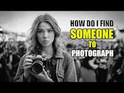 TEN TIPS TO HELP YOU FIND PEOPLE TO PHOTOGRAPH