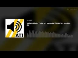 Business Identity Crisis? Try Marketing Therapy. ATI AE show 392