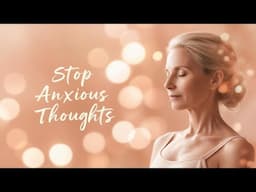 Stop Anxious Thoughts ~ 12 Minute Meditation to Reduce Worrying