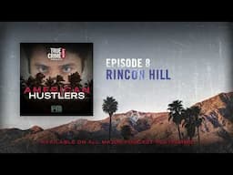 Episode 8: Rincon Hill | True Crime News Presents: American Hustlers