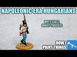 Painting 'Hungarian' Regiments - Austro-Hungarian Napoleonics [How I Paint Things]
