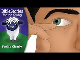 Day 245 Seeing Clearly: Start With Your Own Eyes ~ Daily Bible Stories for Children & Learners