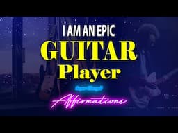 Become an EPIC GUITAR PLAYER 🎸 Super-Charged Affirmations