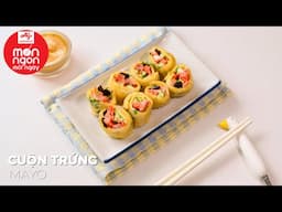 Cuộn trứng Mayo ngon khó cưỡng cho ngày dài chạy deadline nè