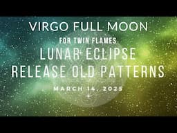 Virgo Full Moon Lunar Eclipse for Twin Flames: It's not over, it's changing