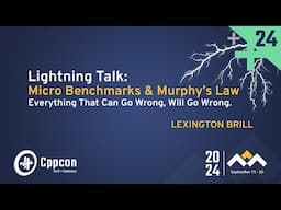 Lightning Talk: Micro C++ Benchmarks & Murphy's Law - Lexington Brill - CppCon 2024