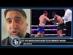 'DAVE ALLEN KNOCKS OUT DEONTAY WILDER, NO DOUBT!' - Izzy Asif on Kieran Molloy SPLIT
