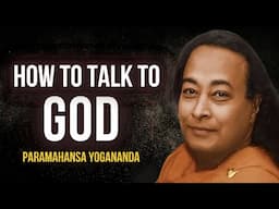 Paramahansa Yogananda - How to Talk to GOD: A Spiritual Journey