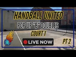Pop Up “B” Doubles Handball Tournament | LIVE! 🎥🔴 (Court 1) PT 2