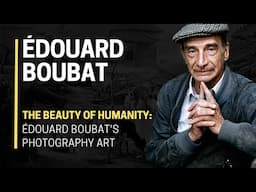 The BEAUTY of HUMANITY: ÉDOUARD BOUBAT's Photography Art