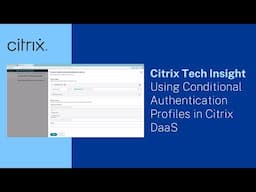 Citrix Tech Insights: Using Conditional Authentication Profiles in Citrix DaaS
