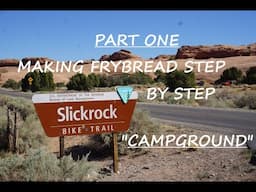 Navajo Grandma "MAKNG FRYBREAD STEP BY STEP PART ONE -- FIND CAMPGROUND