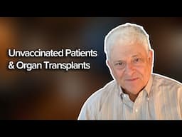 Should Unvaccinated Patients Get Organ Transplants? Ethicist Weighs In