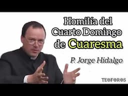 Homilía del Cuarto Domingo de Cuaresma - P. Jorge Hidalgo