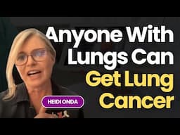 Anyone With Lungs Can Get Lung Cancer - Heidi Onda (Stage 3 Survivor) and The White Ribbon Project