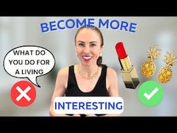 INSTANTLY Become More Interesting with these 7 steps