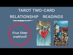 TWO-CARD TAROT RELATIONSHIP READINGS!  Five step method!