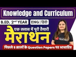 Knowledge and Curriculum Marathon Class | B.Ed. 2nd Year | Complete Subject Class | Eng+Hindi | KUK