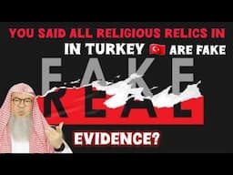 You said all Religious Relics in Turkey 🇹🇷 are fake, what's your evidence? #islamic assim al hakeem