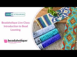 Beadaholique Live Class: Introduction to Bead Looming and storewide Sale!