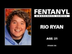 FENTANYL KILLS - Rio Ryan's Story - episode 256